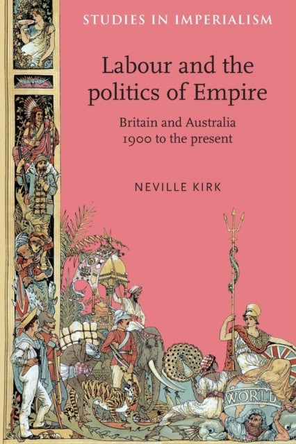 Labour and the Politics of Empire - Britain and Australia 1900 to the Present
