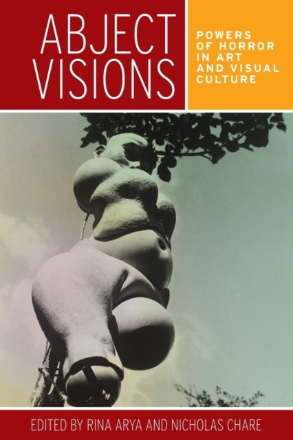 Abject visions - Powers of horror in art and visual culture