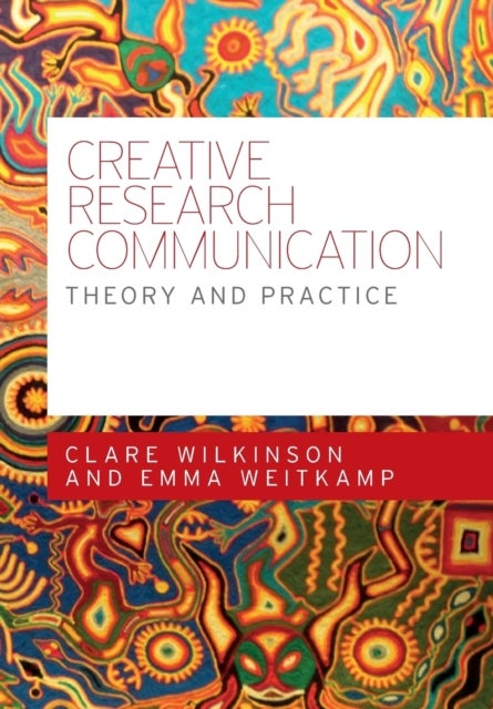 Creative Research Communication - Theory and Practice