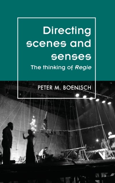 Directing Scenes and Senses - The Thinking of Regie