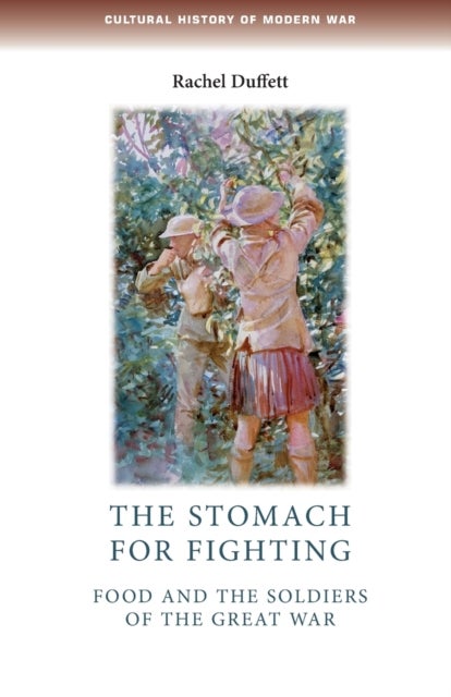 The Stomach for Fighting - Food and the Soldiers of the Great War