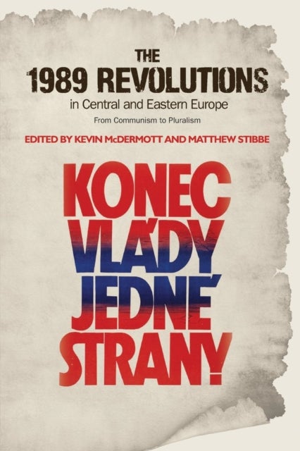 The 1989 Revolutions in Central and Eastern Europe - From Communism to Pluralism