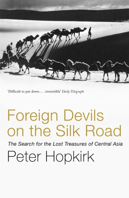 Foreign Devils on the Silk Road - The Search for the Lost Treasures of Central Asia