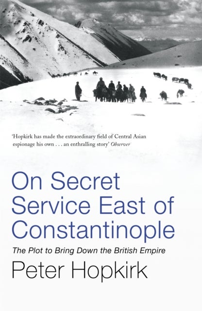 On Secret Service East of Constantinople - The Plot to Bring Down the British Empire