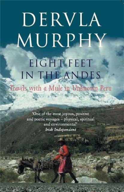 Eight Feet in the Andes - Travels with a Mule in Unknown Peru