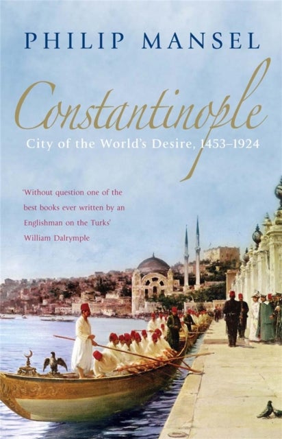 Constantinople - City of the World's Desire, 1453-1924