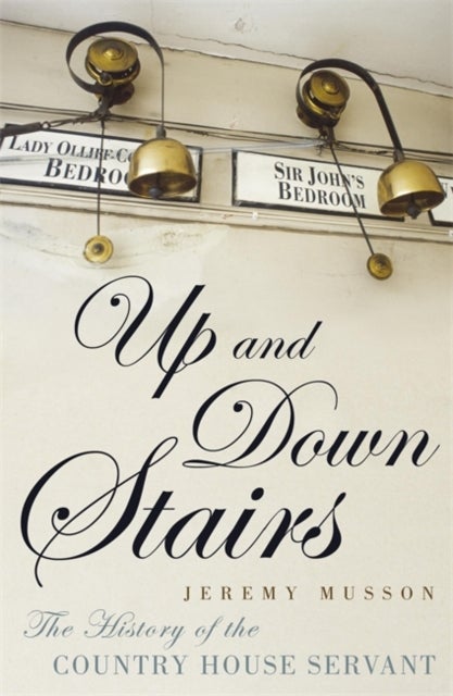 Up and Down Stairs - The History of the Country House Servant