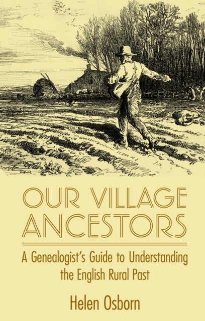 Our Village Ancestors - A Genealogist's Guide to Understanding the English Rural Past