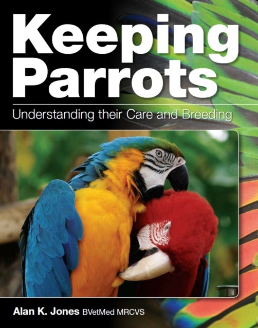 Keeping Parrots - Understanding Their Care and Breeding