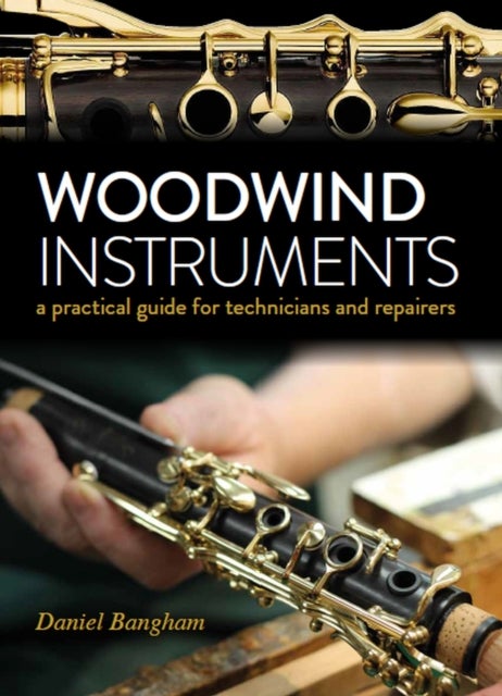 Woodwind Instruments - A practical guide for Technicians and Repairers