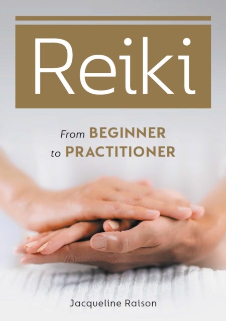 Reiki - From Beginner to Practitioner