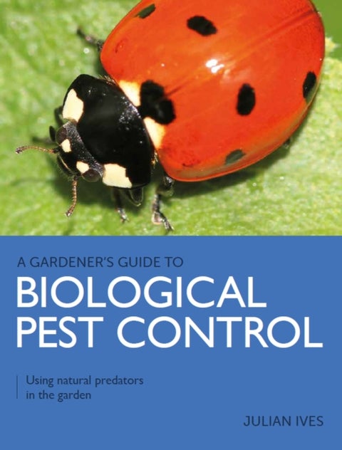 Gardener's Guide to Biological Pest Control - Using natural predators in the garden