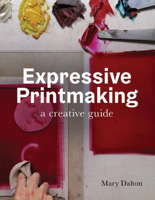 Expressive Printmaking - A creative guide