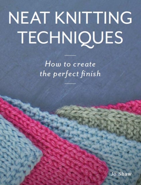 Neat Knitting Techniques - How to Create the Perfect Finish