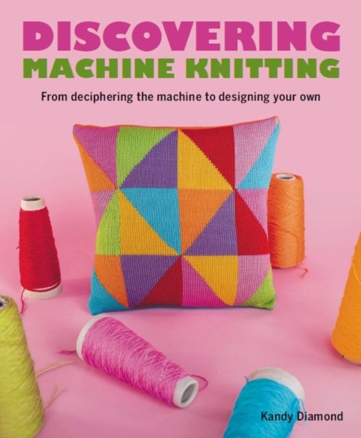 Discovering Machine Knitting - From Deciphering The Machine to Designing Your Own