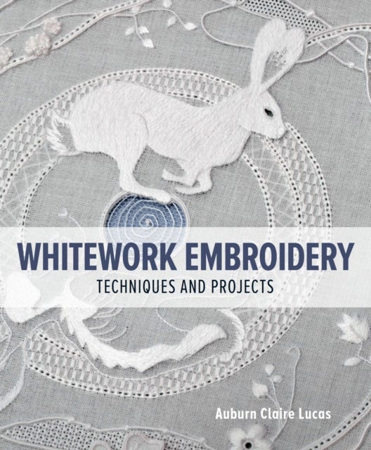 Whitework Embroidery - Techniques and Projects