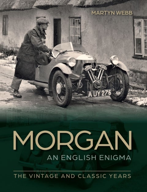 Morgan ¿ An English Enigma - The Vintage and Classic Years