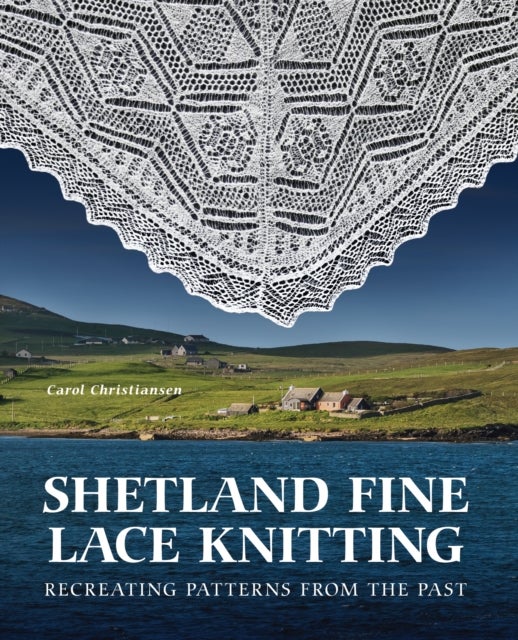 Shetland Fine Lace Knitting - Recreating Patterns from the Past.