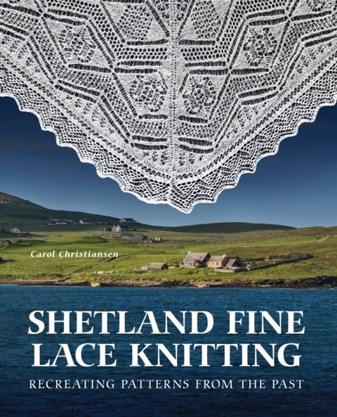 Shetland Fine Lace Knitting - Recreating Patterns from the Past.