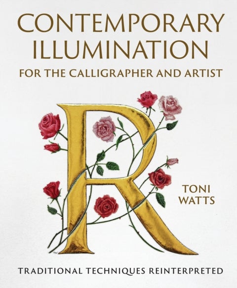 Contemporary Illumination for the Calligrapher and Artist - Traditional Techniques Reinterpreted