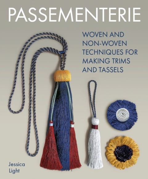Passementerie - Woven and Non Woven Techniques for Making Trims and Tassels