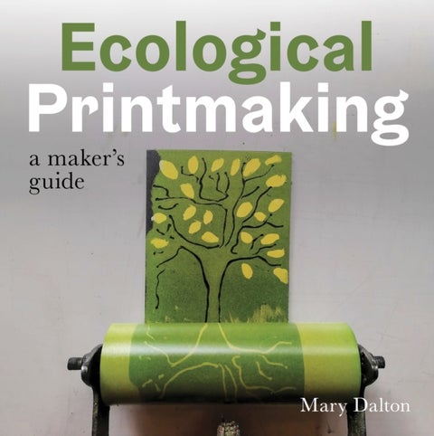 Ecological Printmaking - A Maker’s Guide
