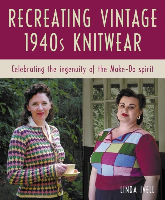 Recreating Vintage 1940s Knitwear - Celebrating the Ingenuity of the Make-Do Spirit