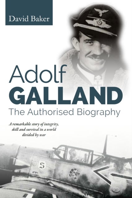 Adolf Galland - The Authorised Biography