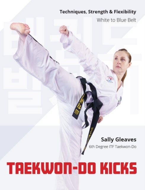 Taekwon-Do Kicks - Techniques, Strength, and Flexibility. White to Blue Belt