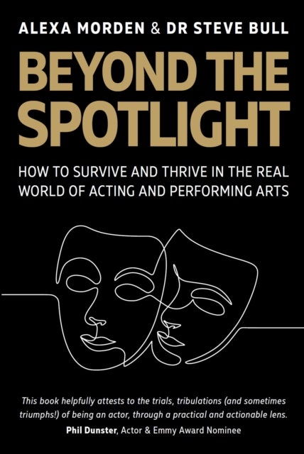 Beyond the Spotlight - : How to Survive and Thrive in the Real World of Acting and Performing Arts