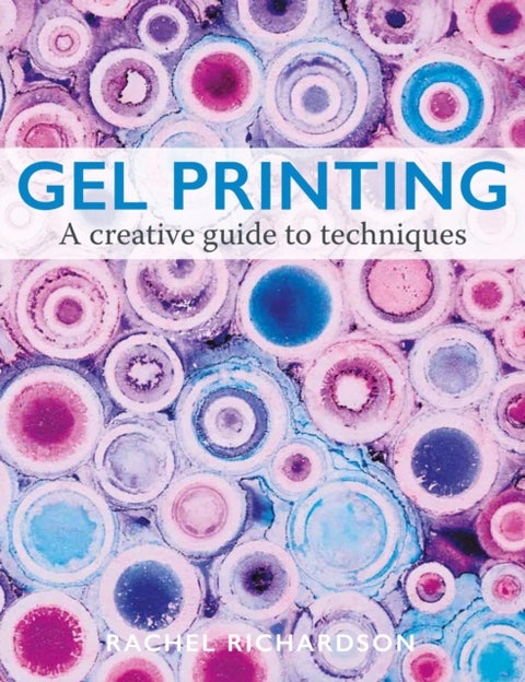 Gel Printing - A Creative Guide to Techniques