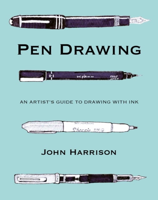 Pen Drawing - An artist’s guide to drawing with ink