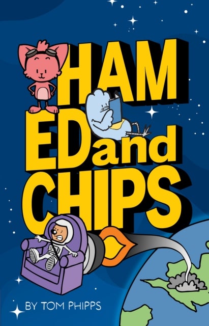 Ham, Ed and Chips - A Rocket-fueled Comedy Adventure for Kids Aged 7–11