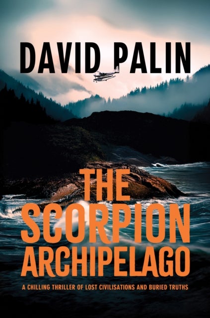 The Scorpion Archipelago - A Chilling Thriller of Lost Civilisations and Buried Truths – for Adult Readers