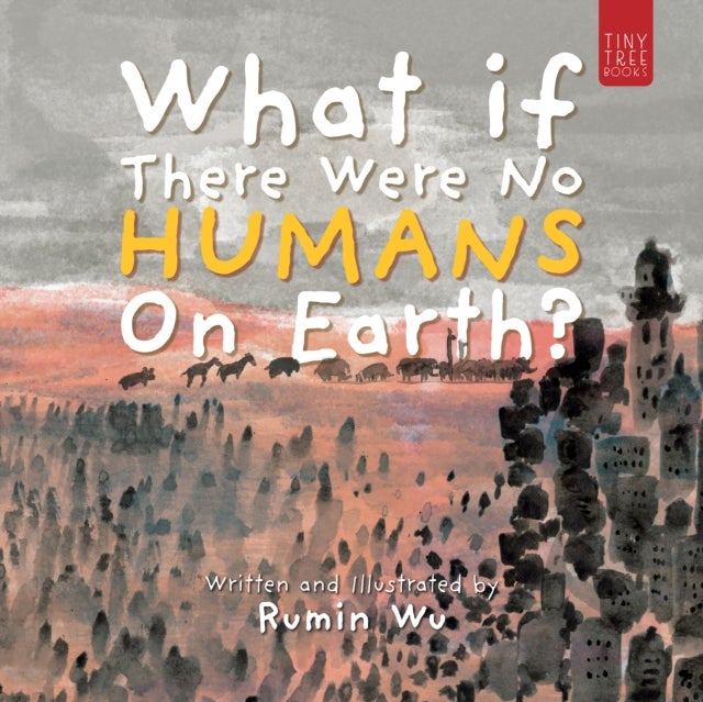 What If There Were No Humans on Earth? - A Thought-provoking Environmental Picture Book for Children Aged 5 to 7