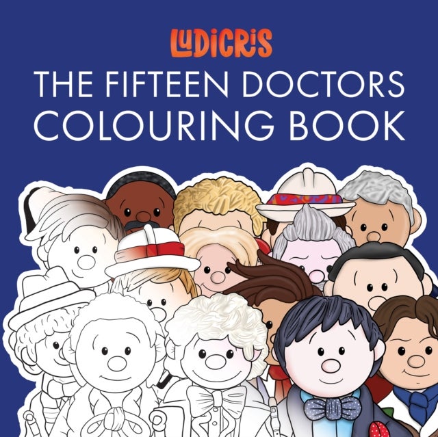 The Fifteen Doctors Colouring Book - Fifteen Lovingly Created Caricature Images for You to Colour