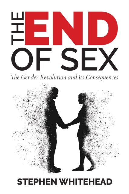 The End of Sex - The Gender Revolution and its Consequences
