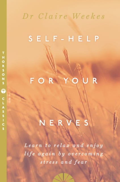 Self-Help for Your Nerves - Learn to Relax and Enjoy Life Again by Overcoming Stress and Fear