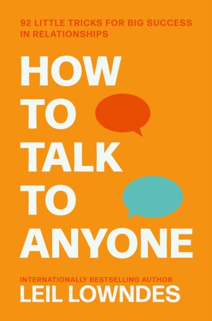 How to Talk to Anyone - 92 Little Tricks for Big Success in Relationships
