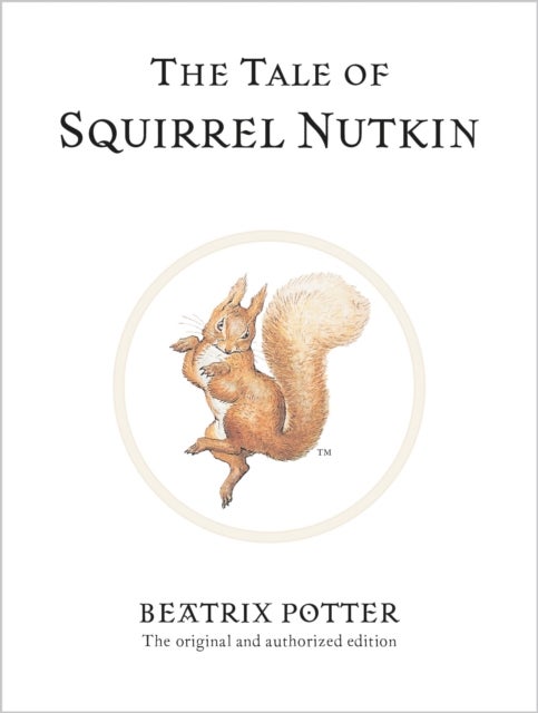 The Tale of Squirrel Nutkin - The original and authorized edition