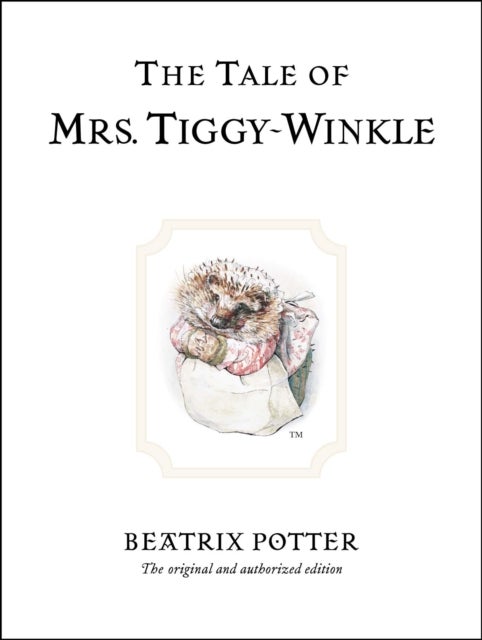 The Tale of Mrs. Tiggy-Winkle - The original and authorized edition