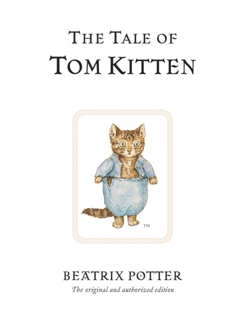 The Tale of Tom Kitten - The original and authorized edition