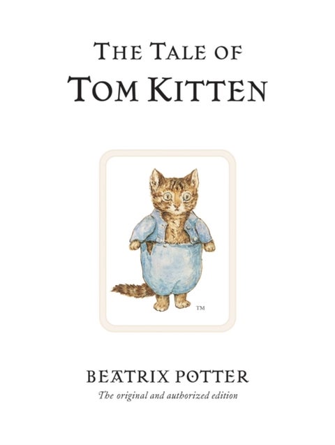 The Tale of Tom Kitten - The original and authorized edition