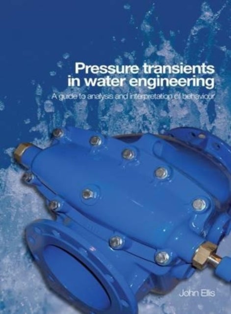 Pressure Transients in Water Engineering - A guide to analysis and interpretation of behaviour