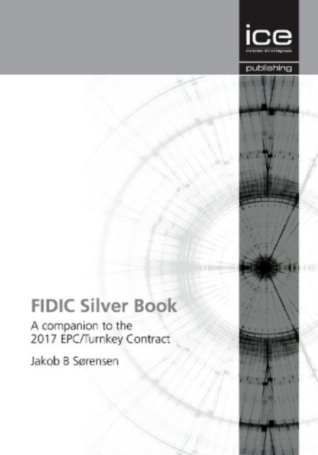 FIDIC Silver Book - A companion to the 2017 EPC/Turnkey Contract