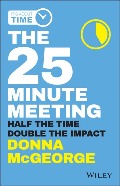 The 25 Minute Meeting - Half the Time, Double the Impact