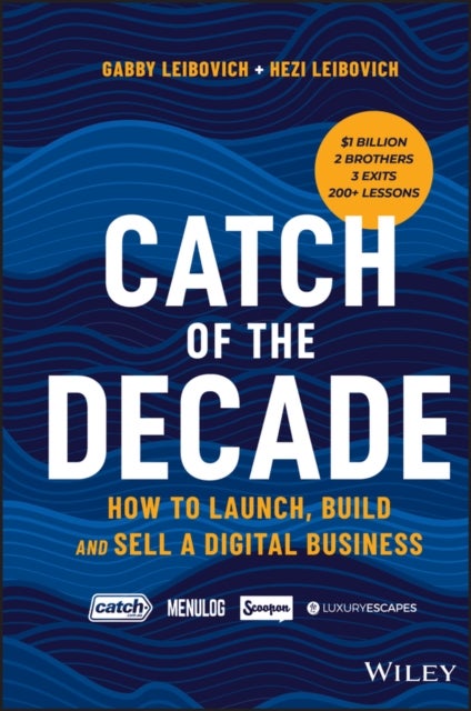 Catch of the Decade - How to Launch, Build and Sell a Digital Business