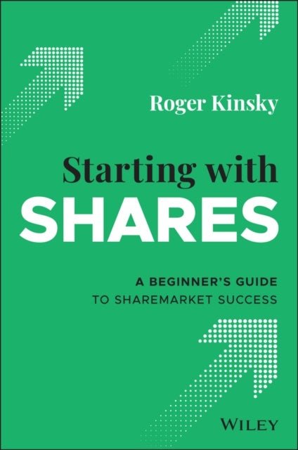 Starting With Shares - A Beginner's Guide to Sharemarket Success