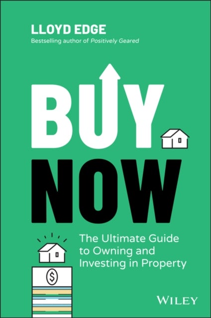 Buy Now - The Ultimate Guide to Owning and Investing in Property