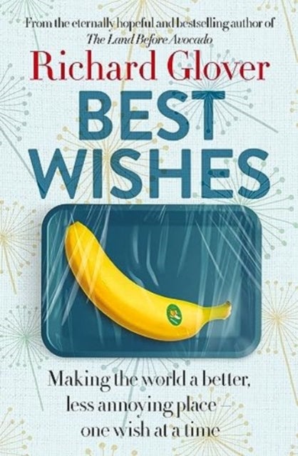 Best Wishes: The funny new book from the bestselling, much loved and eternally hopeful author of The Land Before Avocado and Flesh Wounds - The funny new book from the bestselling, much loved and eternally hopeful author of The Land Before Avocado and Flesh Wounds
